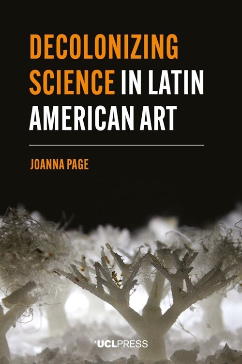 Decolonizing Science in Latin American Art (Hardcover)