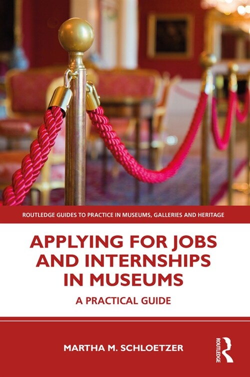 Applying for Jobs and Internships in Museums : A Practical Guide (Paperback)