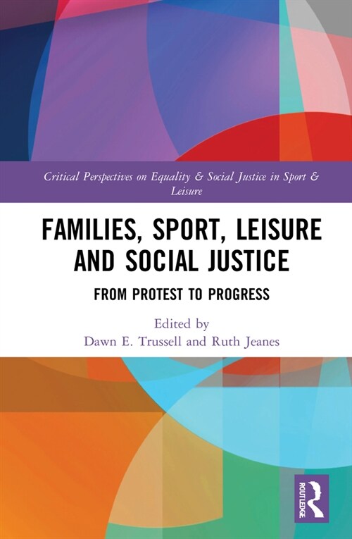 Families, Sport, Leisure and Social Justice : From Protest to Progress (Hardcover)