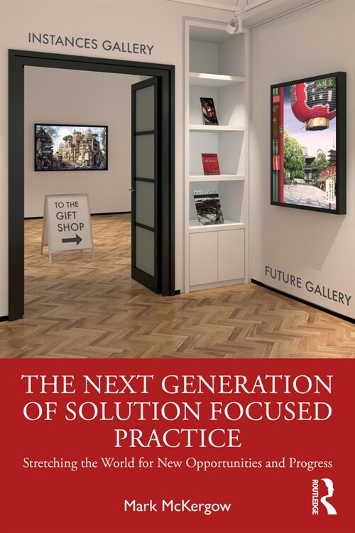 The Next Generation of Solution Focused Practice : Stretching the World for New Opportunities and Progress (Paperback)