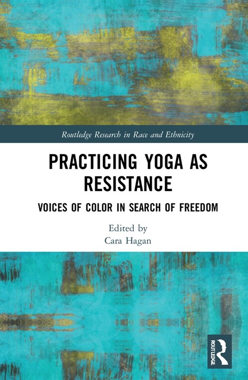 Practicing Yoga as Resistance : Voices of Color in Search of Freedom (Hardcover)