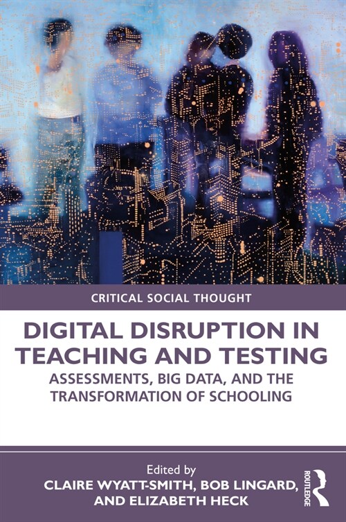 [중고] Digital Disruption in Teaching and Testing : Assessments, Big Data, and the Transformation of Schooling (Paperback)