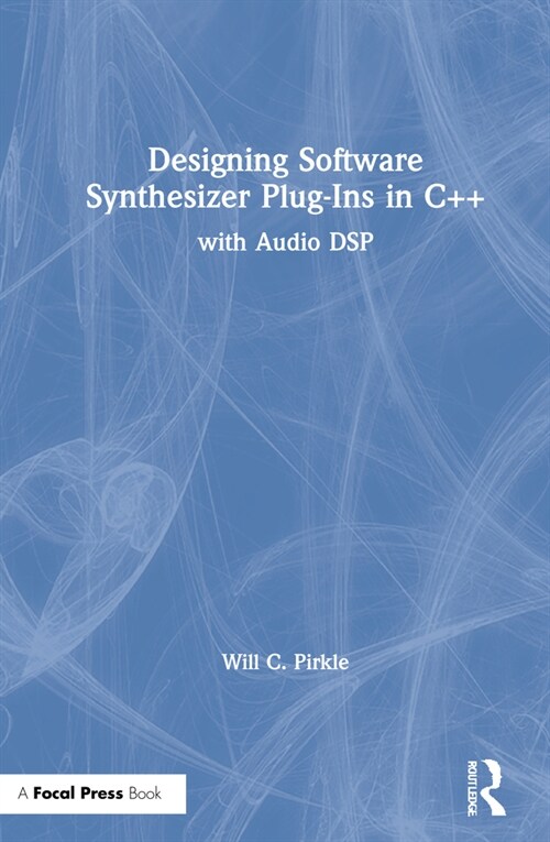 Designing Software Synthesizer Plugins in C++ : With Audio DSP (Hardcover, 2 ed)
