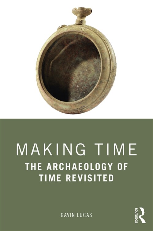 Making Time : The Archaeology of Time Revisited (Paperback)