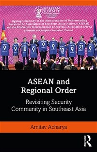 ASEAN and Regional Order : Revisiting Security Community in Southeast Asia (Paperback)