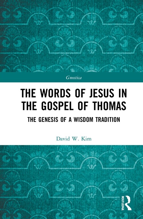 The Words of Jesus in the Gospel of Thomas : The Genesis of a Wisdom Tradition (Hardcover)