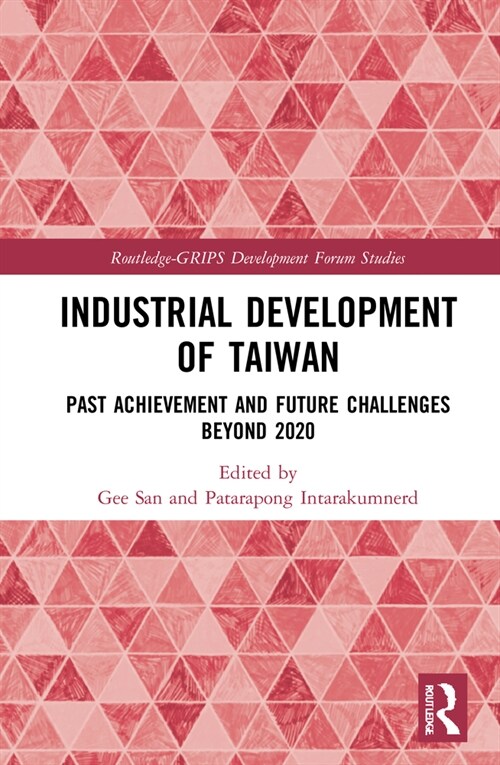 Industrial Development of Taiwan : Past Achievement and Future Challenges Beyond 2020 (Hardcover)