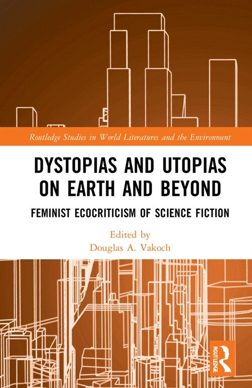Dystopias and Utopias on Earth and Beyond : Feminist Ecocriticism of Science Fiction (Hardcover)