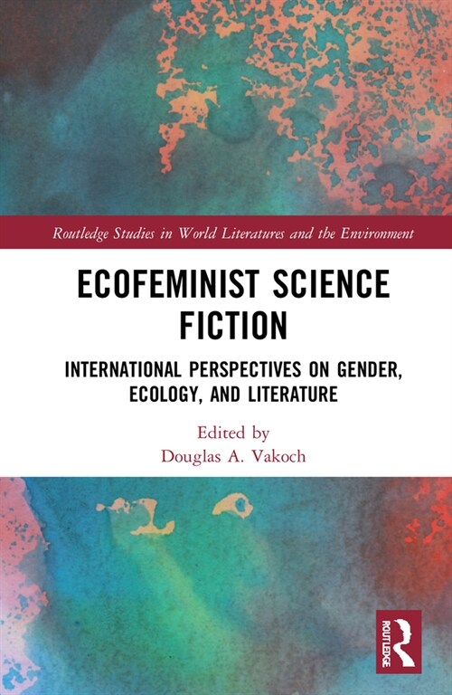 Ecofeminist Science Fiction : International Perspectives on Gender, Ecology, and Literature (Hardcover)