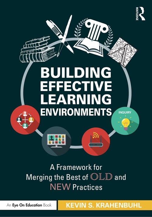 Building Effective Learning Environments : A Framework for Merging the Best of Old and New Practices (Paperback)