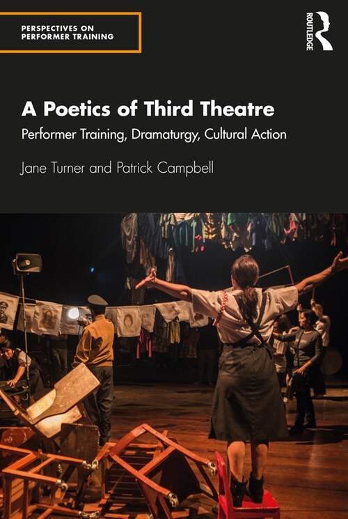 A Poetics of Third Theatre : Performer Training, Dramaturgy, Cultural Action (Paperback)