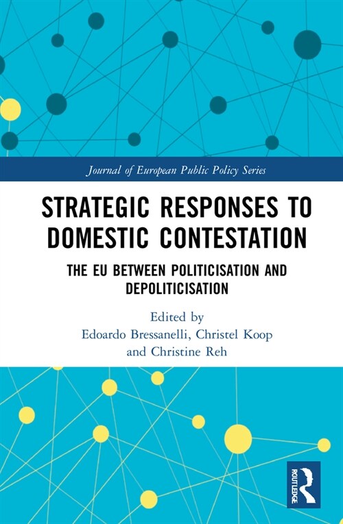 Strategic Responses to Domestic Contestation : The EU Between Politicisation and Depoliticisation (Hardcover)
