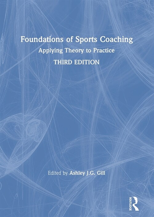 Foundations of Sports Coaching : Applying Theory to Practice (Paperback, 3 ed)