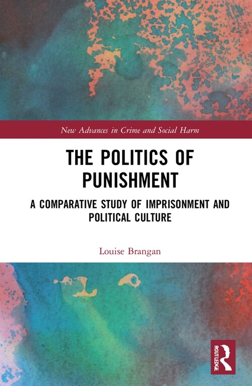 The Politics of Punishment : A Comparative Study of Imprisonment and Political Culture (Hardcover)