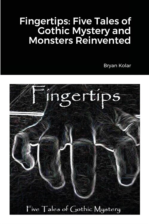 Fingertips: Five Tales of Gothic Mystery and Monsters Reinvented (Paperback)