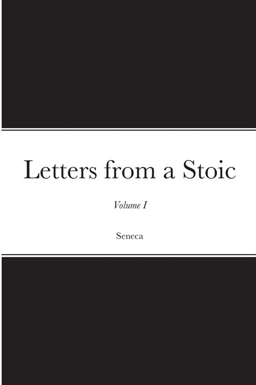 Letters from a Stoic: Volume I (Paperback)