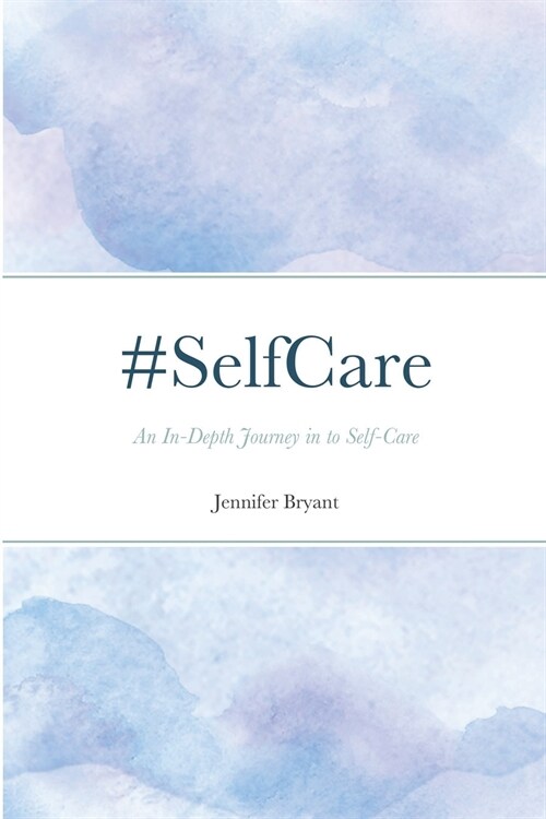 #SelfCare: An In-Depth Journey in to Self-Care (Paperback)