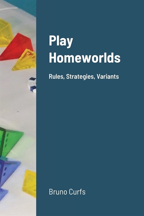 Play Homeworlds: Rules, Strategies, Variants (Paperback)