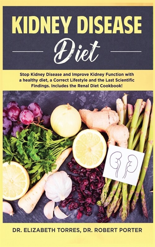 Kidney Disease Diet: Stop Kidney Disease and Improve Kidney Function with a Healthy Diet, a Correct Lifestyle and the Latest Scientific Fin (Hardcover)