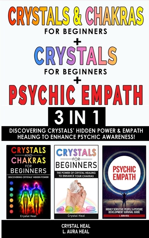 CRYSTALS AND CHAKRAS FOR BEGINNERS + CRYSTAL FOR BEGINNERS + PSYCHIC EMPATH - 3 in 1: Discovering Crystals Hidden Power and Empath Healing to Enhance (Paperback)