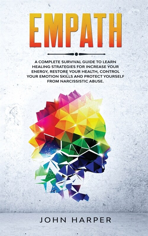 Empath: A Complete Survival Guide to Learn Healing Strategies For Increase Your Energy, Restore Your Health, Control Your Emot (Hardcover)