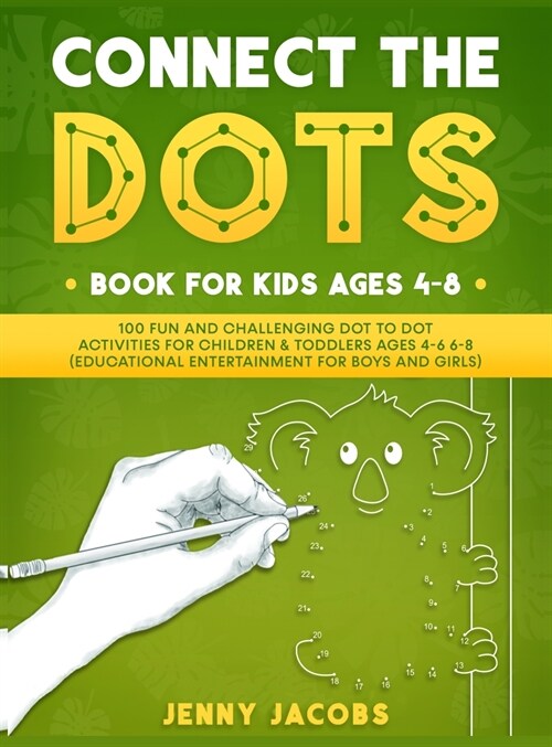 Connect The Dots for Kids 1: 100 Fun and Challenging Dot to Dot Activities for Children and Toddlers Ages 4-6 6-8 (Educational Entertainment for Bo (Hardcover)