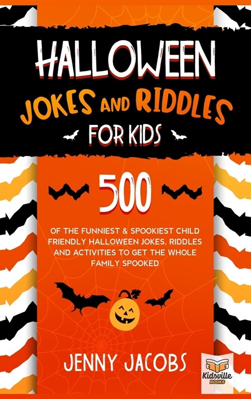 Halloween Jokes and Riddles for Kids: 500 Of The Funniest & Spookiest Child Friendly Halloween Jokes, Riddles and activities To Get The Whole Family S (Hardcover)