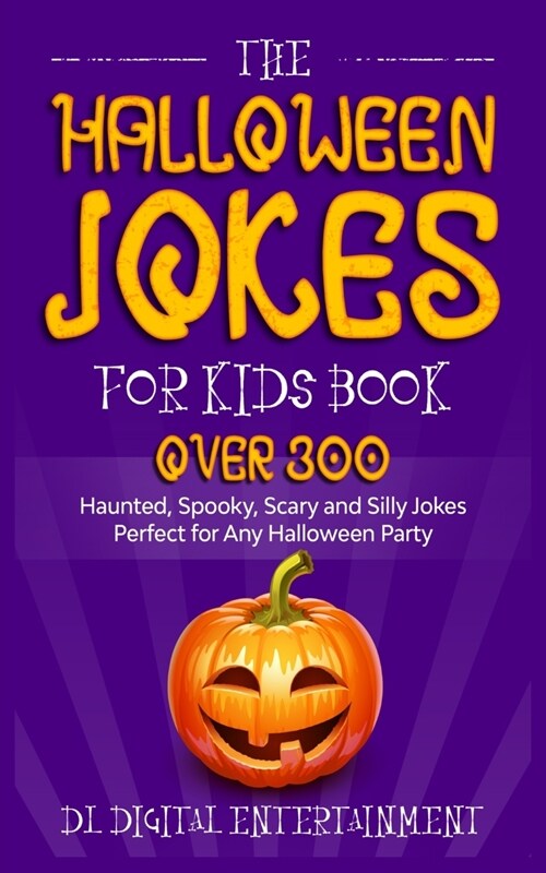 The Halloween Jokes for Kids Book: Over 300 Haunted, Spooky, Scary and Silly Jokes Perfect for Any Halloween Party (Paperback)