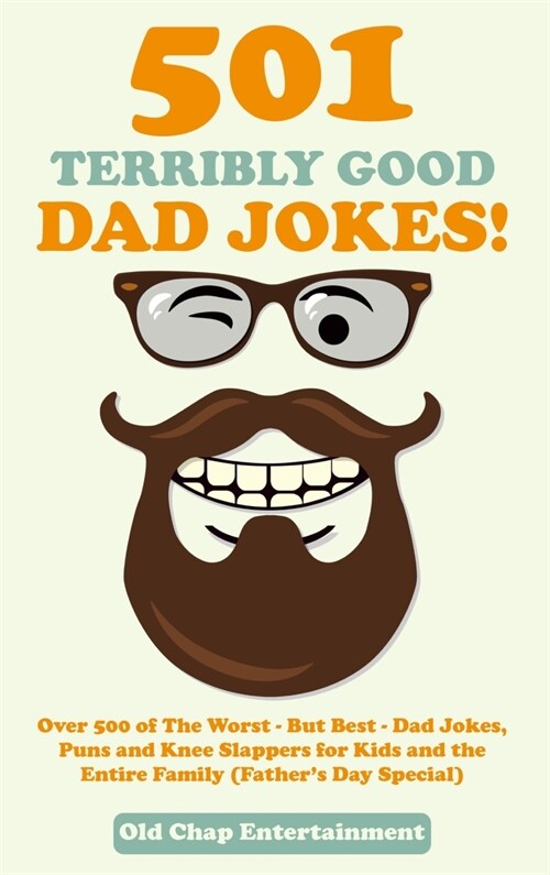 501 Terribly Good Dad Jokes!: Over 500 of The Worst - But Best - Dad Jokes, Puns and Knee Slappers for Kids and the Entire Family (Fathers Day Spec (Hardcover)