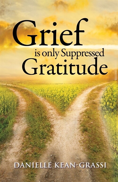 Grief is Only Suppressed Gratitude (Paperback)