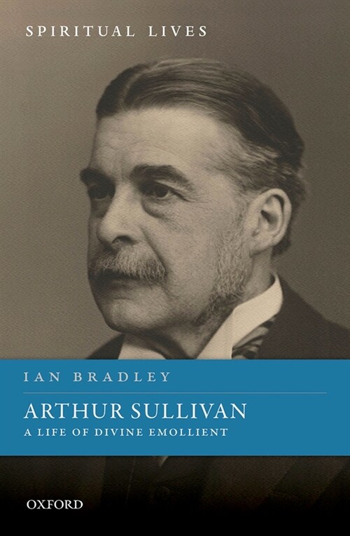 Arthur Sullivan : A Life of Divine Emollient (Hardcover)