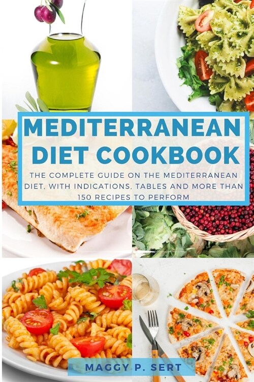 Mediterranean Diet Cookbook: The complete guide on the Mediterranean diet, with indications, tables and more than 150 recipes to perform (Paperback)
