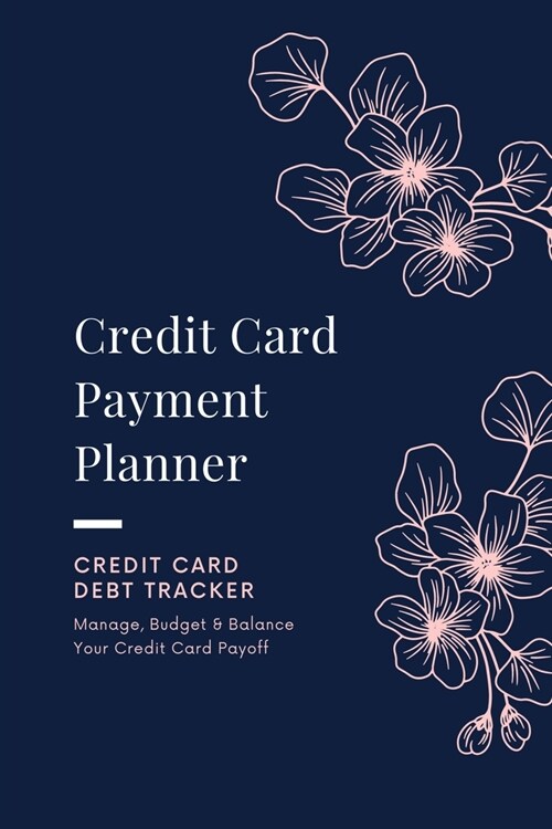 Credit Card Payment Planner: Payoff Credit Card, Account Debt Tracker, Track Personal Details, Budget And Balance, Logbook (Paperback)