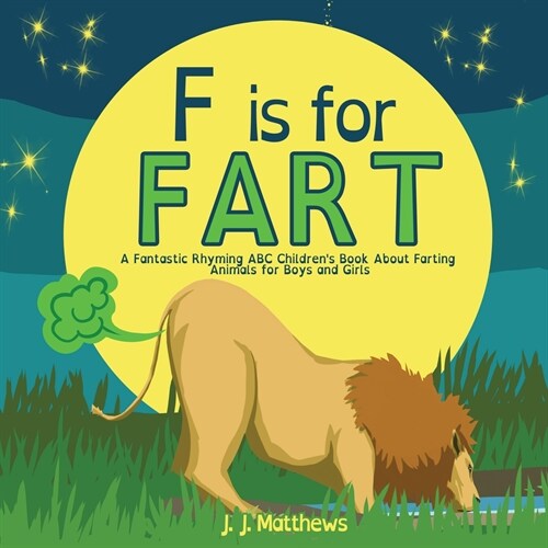 F is for FART: A Fantastic Rhyming ABC Childrens Book About Farting Animals for Boys and Girls (Paperback)