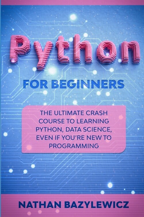 Python for Beginners: The Ultimate Crash Course to Learning Python, Data Science, Even If Youre New to Programming. (Paperback)