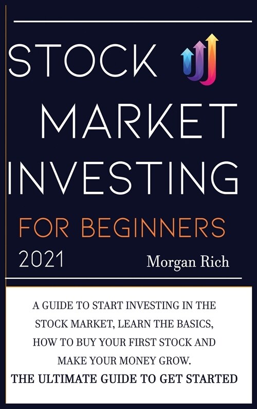 Stock Market Investing For Beginners 2021: A Guide to Start Investing in the Stock Market, Learn the Basics, How to Buy your First Stock and Make your (Hardcover)