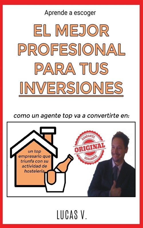 Aprende a escoger EL MEJOR PROFESIONAL PARA TUS INVERSIONES. The best professional for hostelry and leisure investments BUSINESS (SPANISH VERSION): Co (Hardcover, 3, Ristorazione)