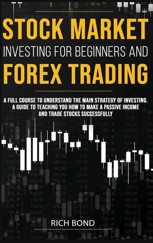 Stock Market Investing for Beginners and Forex Trading: A full course to understand the main strategy of investing. A guide to teaching you how to mak (Hardcover)