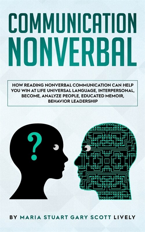 Nonverbal Communication: How Reading Nonverbal Communication Can Help You Win at Life Universal Language, interpersonal, Become, Analyze People (Paperback)