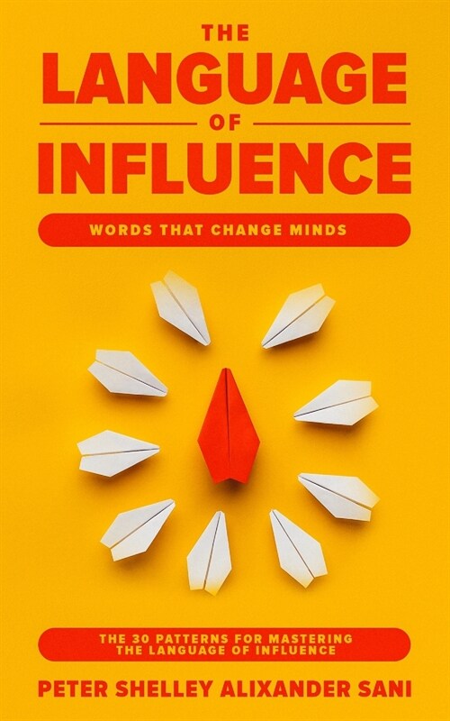 The Language of Influence: WORDS THAT CHANGE MINDS The 30 Patterns for Mastering the Language of Influence Psychology Analyze, People, Dark and p (Paperback)