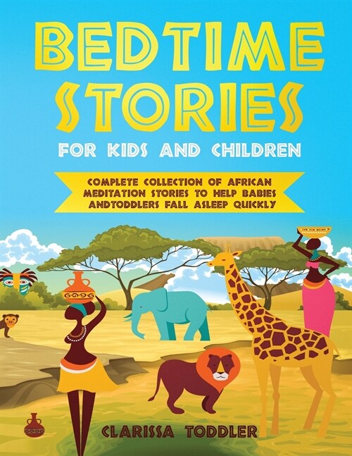 Bedtime Stories for Kids and Children: Complete Collection of African Meditation Stories to Help Babies and Toddlers Fall Asleep Quickly (Paperback)