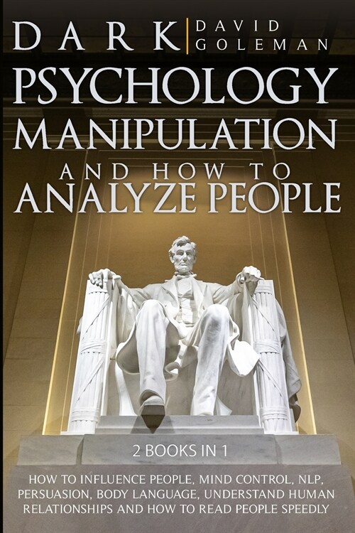 Dark Psychology, Manipulation and How to Analyze People: : How to Influence People, Mind Control, Nlp, Persuasion, Body Language, Understand Human Rel (Paperback)