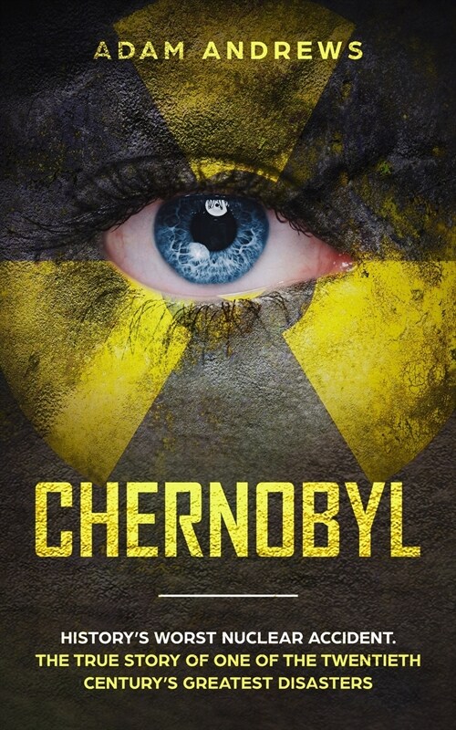 Chernobyl: Historys Worst Nuclear Accident. The True Story of One of the Twentieth Centurys Greatest Disasters (Paperback)