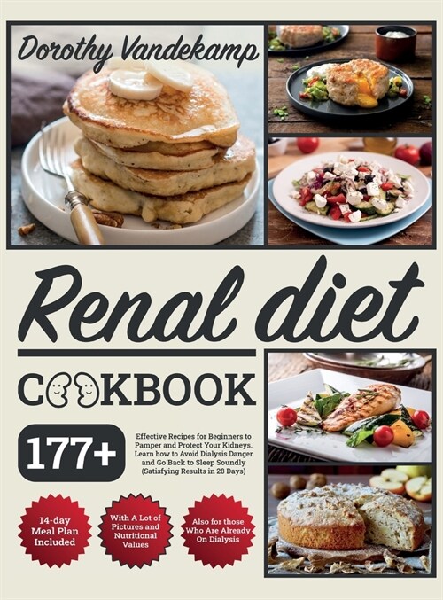 Renal Diet Cookbook: 177+ Effective Recipes for Beginners to Pamper and Protect Your Kidneys. Learn how to Avoid Dialysis Danger and Go Bac (Hardcover)
