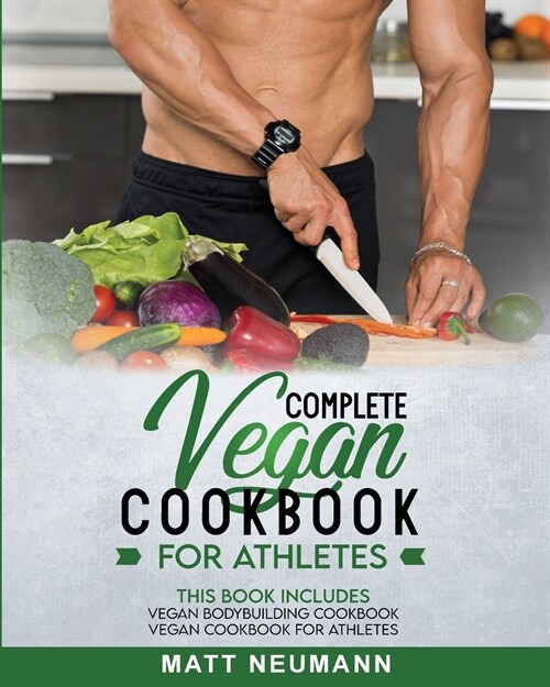 Vegan Cookbook For Athletes: This Book Includes: Vegan Bodybuilding Cookbook and Vegan Cookbook For Athletes (Paperback)