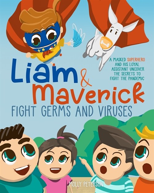 Liam and Maverick Fight Germs and Viruses: A Masked Superhero and his Loyal Assistant Uncover the Secrets to Fight the Pandemic (Paperback)