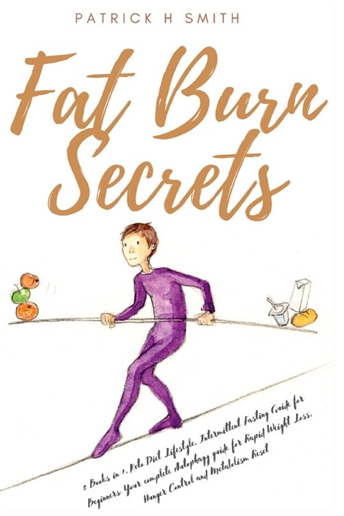 Fat Burn Secrets 2 Books in 1, Keto Diet Lifestyle, Intermittent Fasting Guide for Beginners: Your complete Autophagy guide for Rapid Weight Loss, Hun (Paperback)