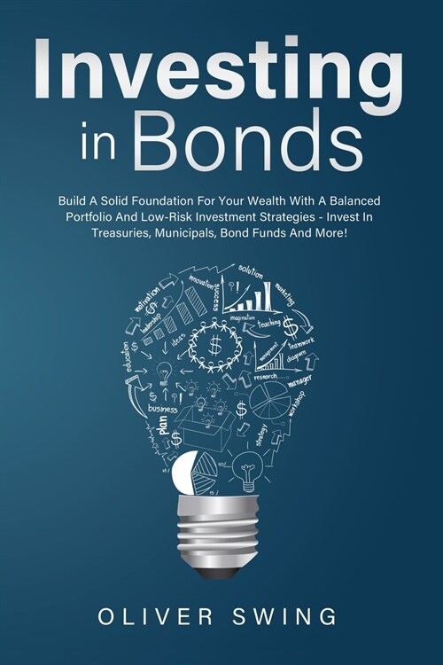 Investing In Bonds: Build A Solid Foundation For Your Wealth With A Balanced Portfolio And Low-Risk Investment Strategies - Invest In Trea (Paperback)