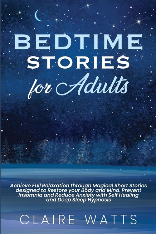 Bedtime Stories For Adults: Achieve Full Relaxation through Magical Short Stories designed to Restore your Body and Mind. Prevent Insomnia and Red (Paperback)