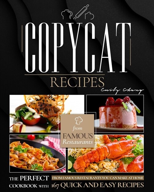 Copycat Recipes: The Perfect Cookbook with 167 Quick and Easy Recipes from Famous Restaurants You Can Make at Home (new edition includi (Paperback, 2)